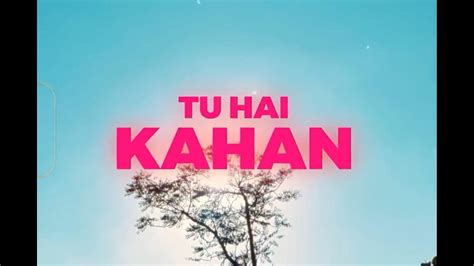 Tu Hai Kahan Song By Aur Official Music Video With Lyrics Youtube