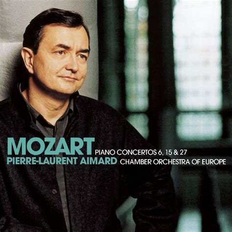 Pierre Laurent Aimard Mozart Piano Concertos Nos 6 15 27 2006