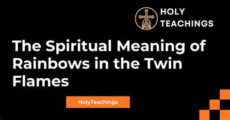 The Spiritual Meaning Of Rainbows In The Twin Flames Holy Teachings