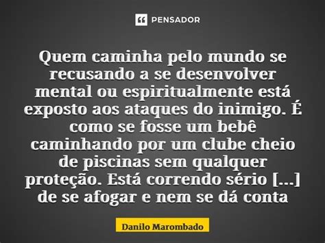 Quem Caminha Pelo Mundo Se Recusando Danilo Marombado Pensador