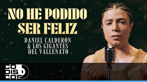 No He Podido Ser Feliz Daniel Calderón Y Los Gigantes Del Vallenato