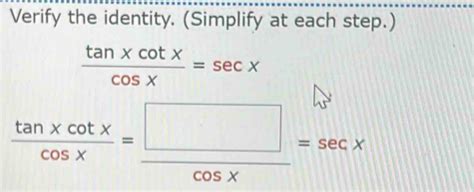 Solved Verify The Identity Simplify At Each Step Tan Xcot Xcos X Sec X Calculus