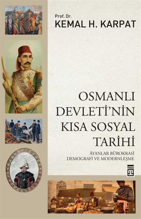 Osmanlı Devleti nin Kısa Sosyal Tarihi Sosyoloji Timaş Tarih Kemal Karpat