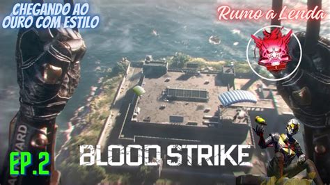 Chegando Ao Ouro Estilo Blood Strike Rumo A Lenda Ep2 YouTube