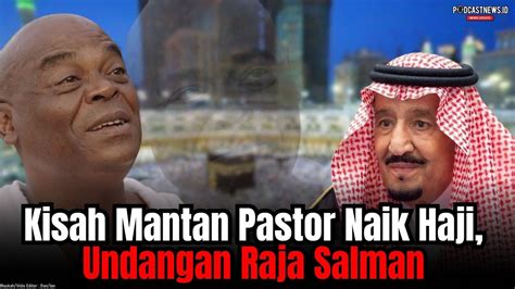 Kisah Mantan Pastor Naik Haji Undangan Raja Salman YouTube