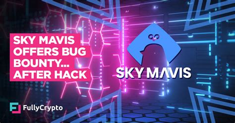 Sky Mavis Offers 1 Million Bug BountyAfter 625 Million Hack