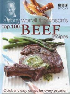 Antony Worrall Thompson's Top 100 Beef Recipes-Antony Worrall Thompson | eBay