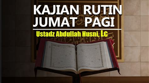 Live Kajian Rutin Jumat Pagi Ustadz Abdullah Husni Lc