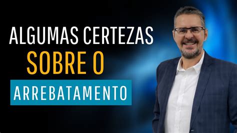 ALGUMAS VERDADES sobre o arrebatamento da igreja de cristo pregação ao