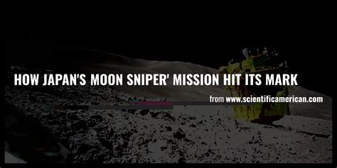 How Japan S Moon Sniper Mission Hit Its Mark Briefly