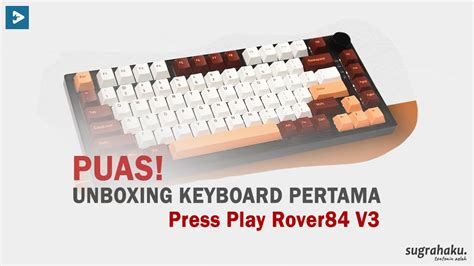 Puas Unboxing Keyboard Pertama Press Play Rover84 V3 Review