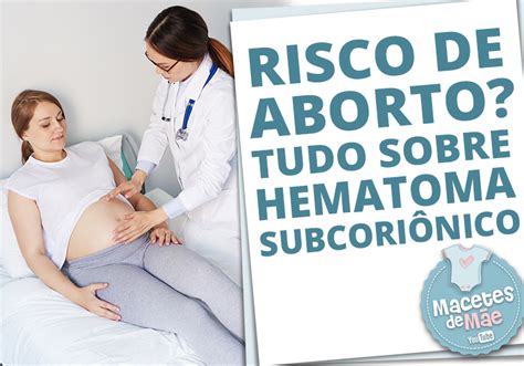 Saiba tudo sobre Hematoma Subcoriônico Macetes de Mãe