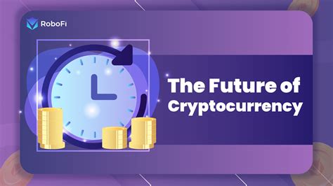 The Future of Cryptocurrency : Trends and Predictions - RoboFi