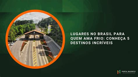 Lugares no Brasil para quem ama frio conheça 5 destinos incríveis