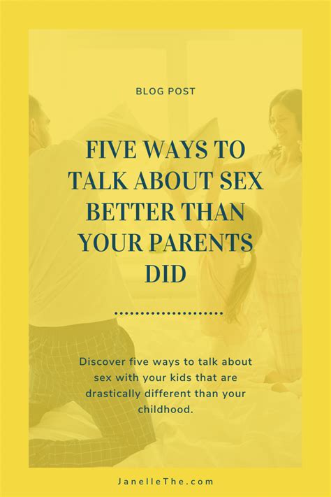 Five Ways To Talk About Sex Better Than Your Parents Did Janelle The