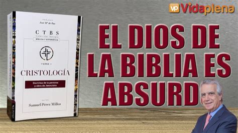 El Dios De La Biblia Es Absurdo Cristolog A Samuel Perez Millos