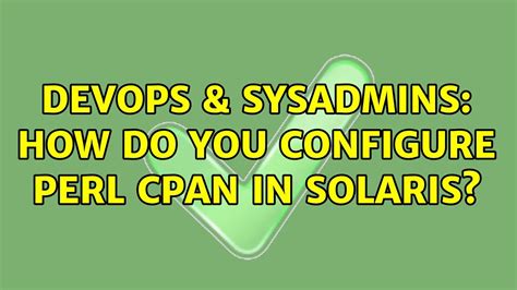 Devops Sysadmins How Do You Configure Perl Cpan In Solaris