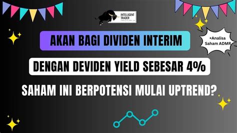 Akan Bagikan Dividen Interim Dengan Yield Saham Ini Berpotensi