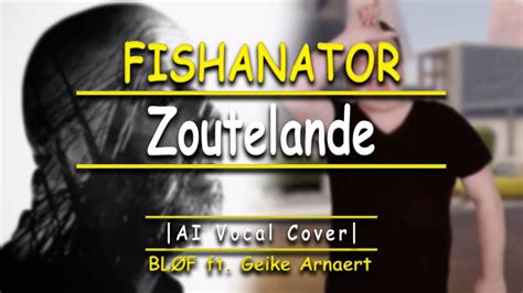 Zoutelande Fishanator Ai Vocal Cover Bl F Ft Geike Arnaert Youtube