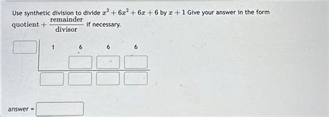 Solved Use synthetic division to divide x3+6x2+6x+6 ﻿by x+1 | Chegg.com