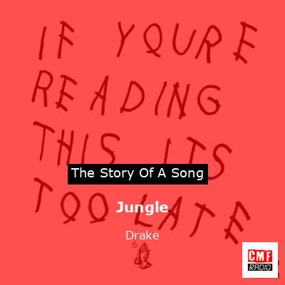 The story and meaning of the song 'Jungle - Drake