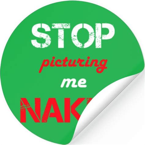 Stop Picturing Me Naked