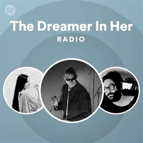 The Dreamer In Her Radio Playlist By Spotify Spotify