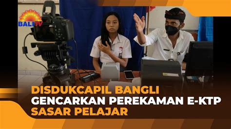 DISDUKCAPIL BANGLI GENCARKAN PEREKAMAN E KTP SASAR PELAJAR YouTube