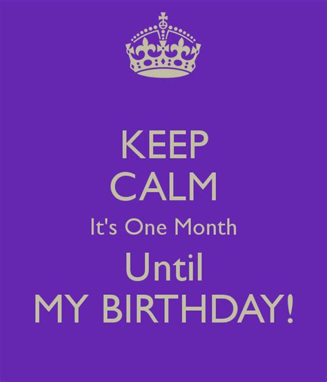 Keep Calm Its One Month Until My Birthday Keep Calm My Birthday Its