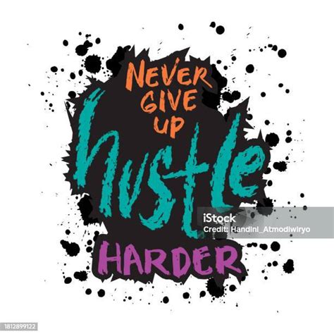 Never Give Up Hustle Harder Inspirational Quote Hand Drawn Lettering Vector Illustration Stock