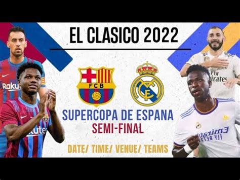 El Clasico 2022 Barcelona Vs Real Madrid Supercopa De Espana 2022