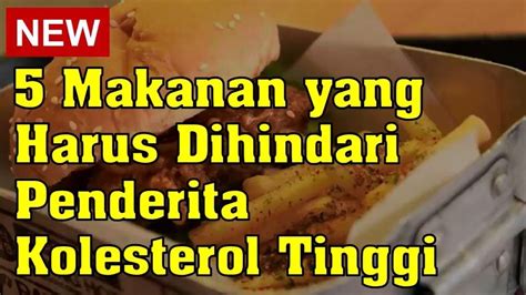 5 Makanan Yang Harus Dihindari Penderita Kolesterol Tinggi Youtube