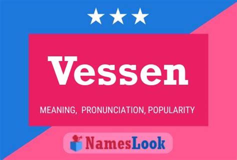 Vessen Meaning, Pronunciation, Numerology and More | NamesLook