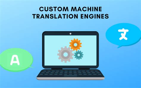 The Benefits Of Custom Machine Translation Engines Asian Absolute Uk