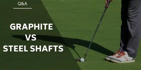 Graphite vs Steel Shaft: Which Is Better & Why?