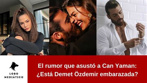 El Rumor Que Asust A Can Yaman Est Demet Zdemir Embarazada Youtube