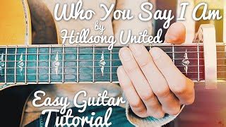 Who You Say I Am Hillsong United Guitar Tutorial // Who You Say I Am ...