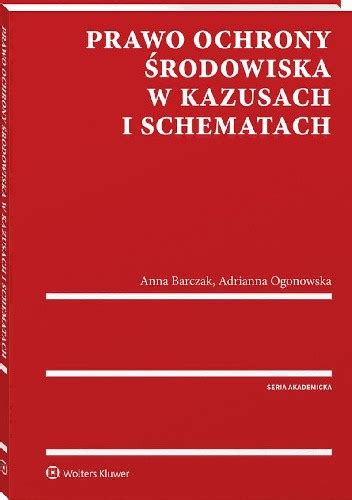 Prawo ochrony środowiska w kazusach i schematach Anna Barczak