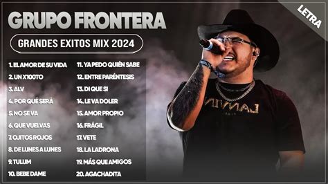 Grupo Frontera Mix Las Mejores Canciones De Grupo Frontera