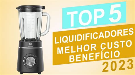 Top Melhores Liquidificadores Bom Custo Benef Cio Em Youtube