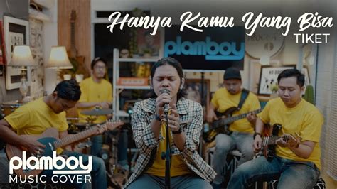 Hanya Kamu Yang Bisa Tiket Live Cover Plamboy Music Youtube