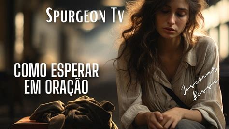 Como Esperar Em Ora O Serm O C H Spurgeon