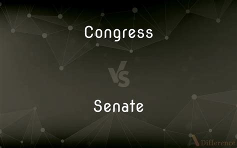 Congress vs. Senate — What’s the Difference?