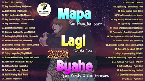 Mapa X Lagi X Byahe Mashup Latest Mashup Opm Viral Kanta 2021 Neil X