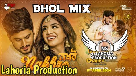 Nakhro Dhol Mix Gurnam Bhullar Ft Ns Lahoria Production New Punjabi