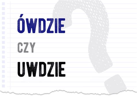 Ówdzie czy uwdzie Poprawna forma Polszczyzna pl