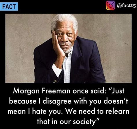 FACT Morgan Freeman Once Said Just Because I Disagree With You Doesn