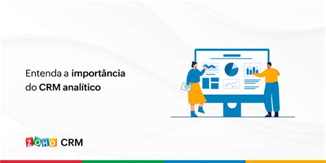 Entenda A Import Ncia Do Crm Anal Tico Blog Da Zoho