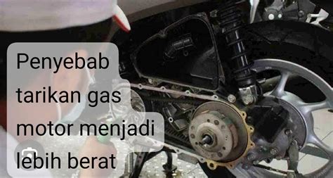 Motor Tiba Tiba Berat Saat Gasnya Digeber Kenali Penyebabnya