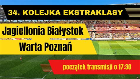 Transmisja Meczu Kolejki Ekstraklasy Jagiellonia Bia Ystok Warta